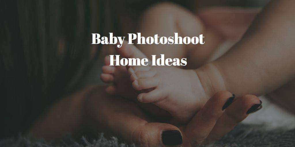 How to Take Baby Photos – Photoshoot Home Ideas
